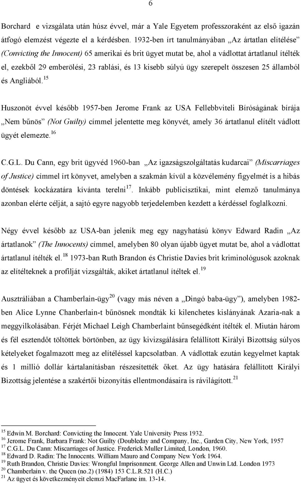 súlyú ügy szerepelt összesen 25 államból és Angliából.
