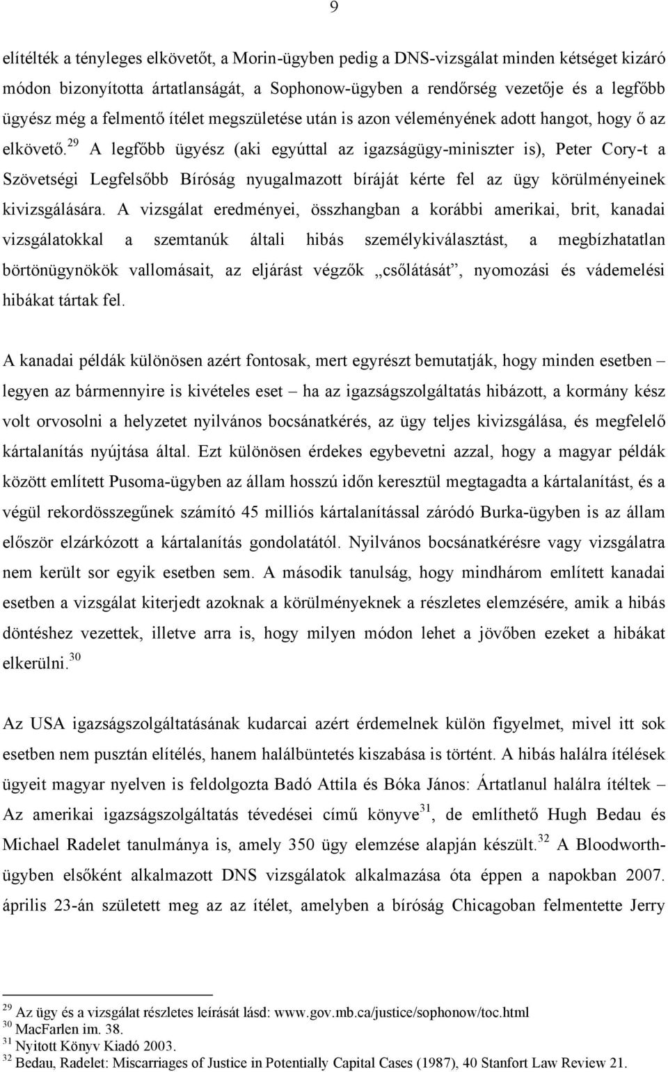 29 A legfőbb ügyész (aki egyúttal az igazságügy-miniszter is), Peter Cory-t a Szövetségi Legfelsőbb Bíróság nyugalmazott bíráját kérte fel az ügy körülményeinek kivizsgálására.