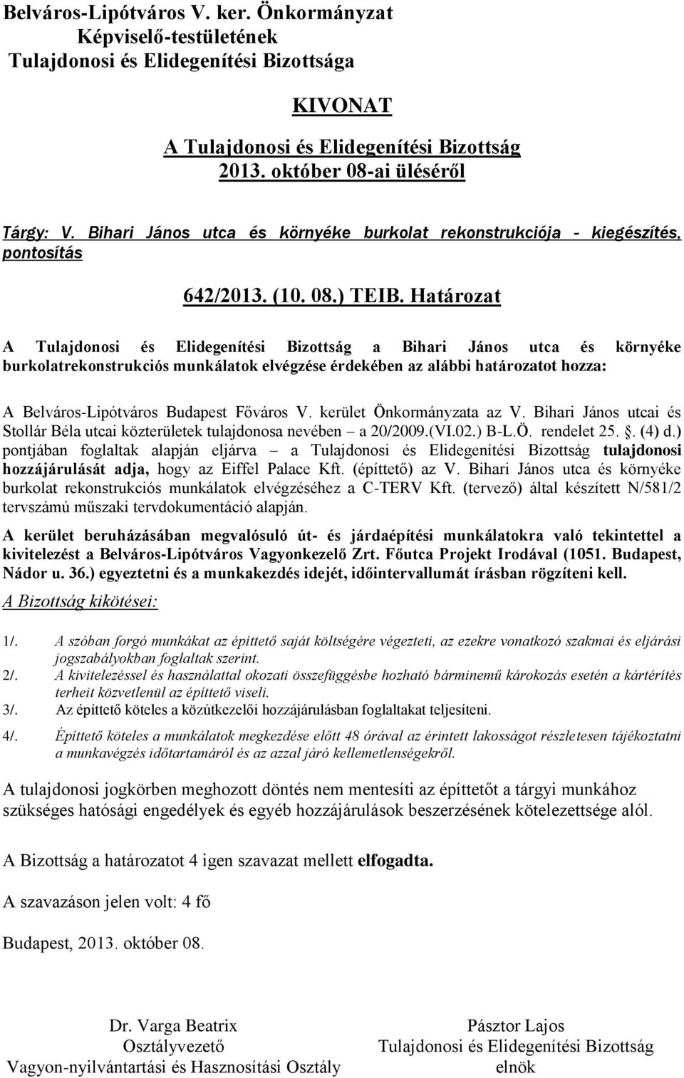 Bihari János utcai és Stollár Béla utcai közterületek tulajdonosa nevében a 20/2009.(VI.02.) B-L.Ö. rendelet 25.. (4) d.