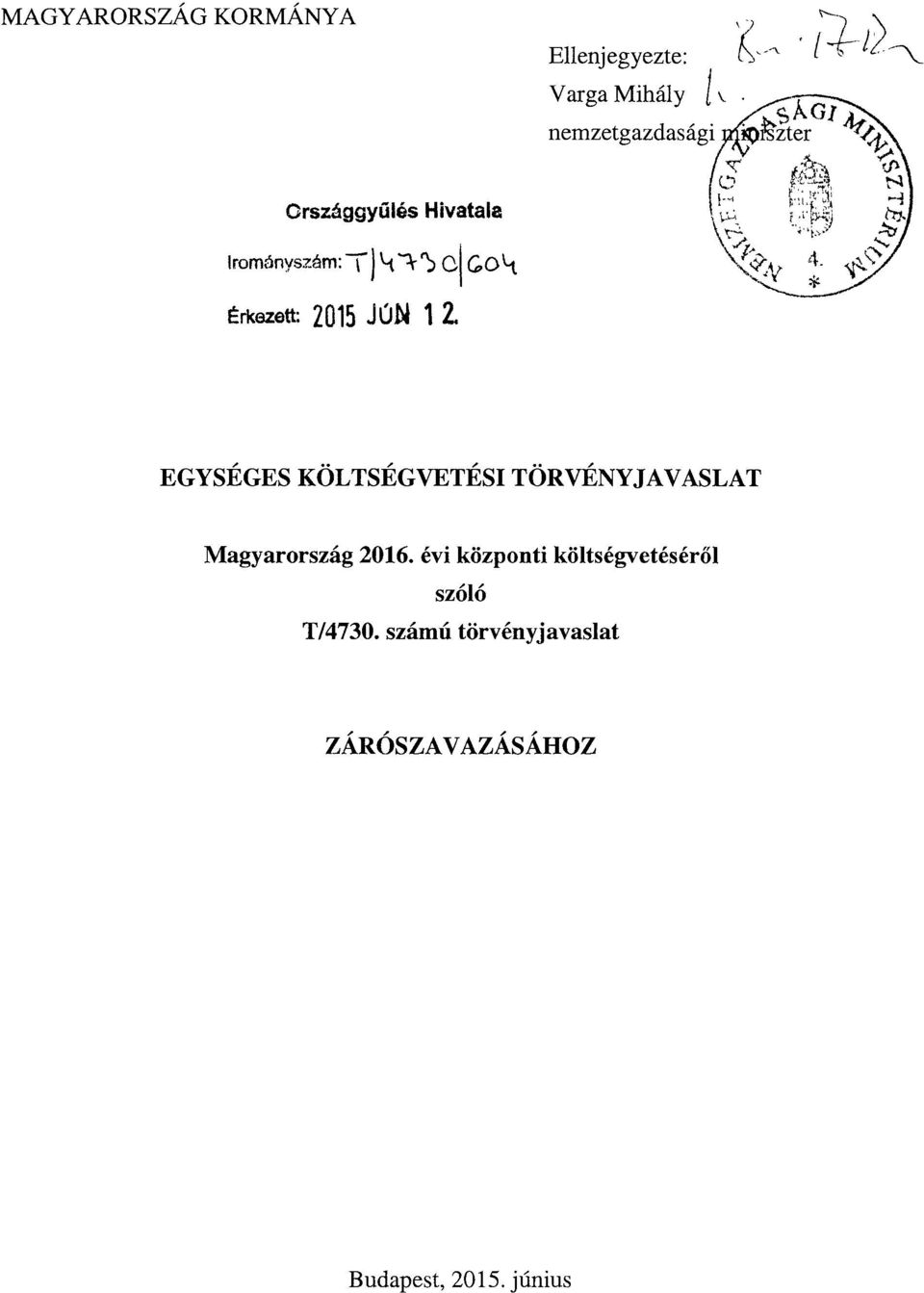 EGYSÉGES KÖLTSÉGVETÉSI TÖRVÉNYJAVASLA T Magyarország 206.