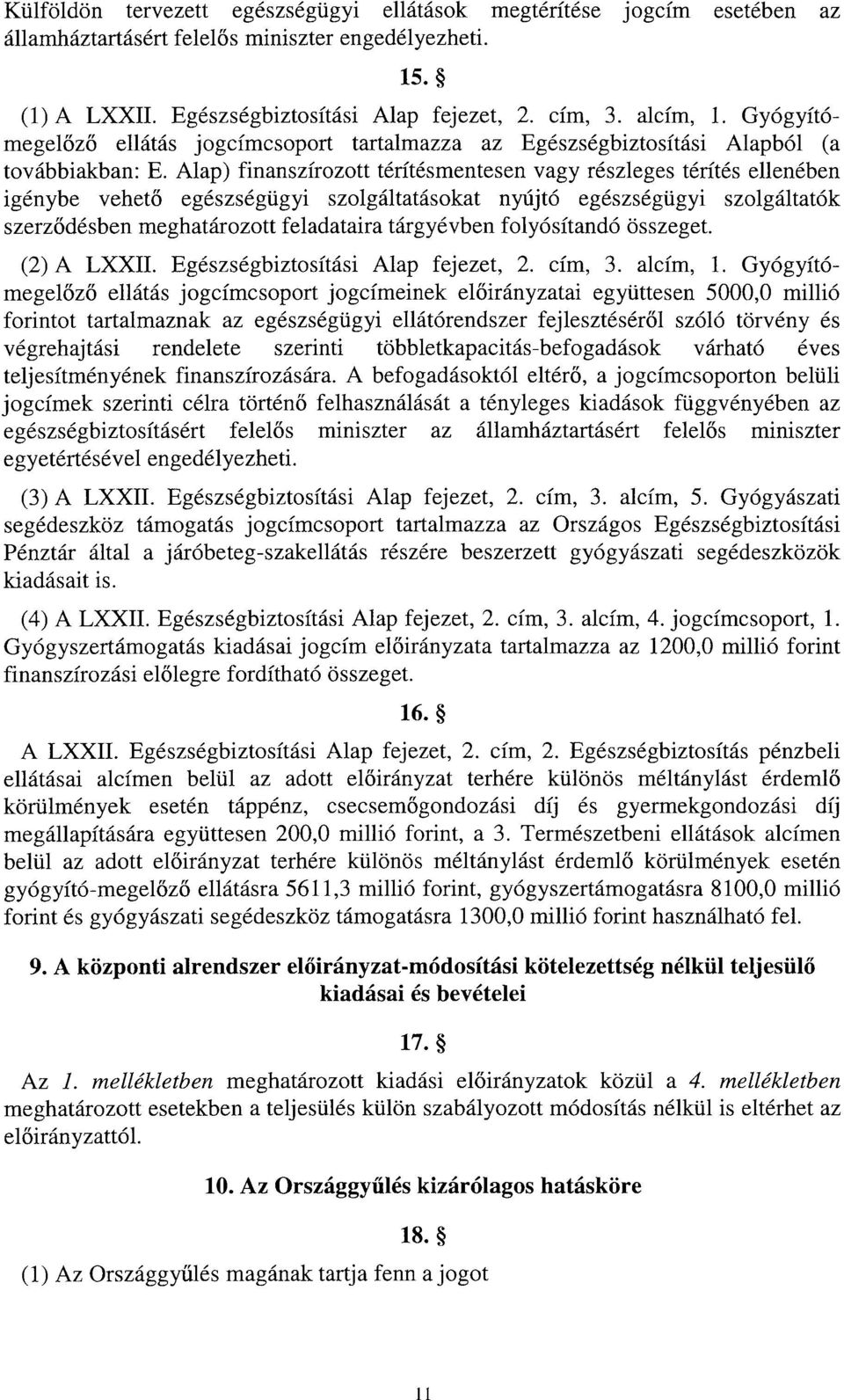 Alap) finanszírozott térítésmentesen vagy részleges térítés ellenében igénybe vehet ő egészségügyi szolgáltatásokat nyújtó egészségügyi szolgáltató k szerződésben meghatározott feladataira tárgyévben