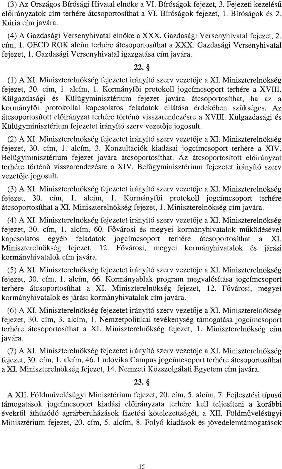 Gazdasági Versenyhivatal igazgatása cím javára. 22. () A XI. Miniszterelnökség fejezetet irányító szerv vezet ője a XI. Miniszterelnökség fejezet, 30. cím,. alcím,.