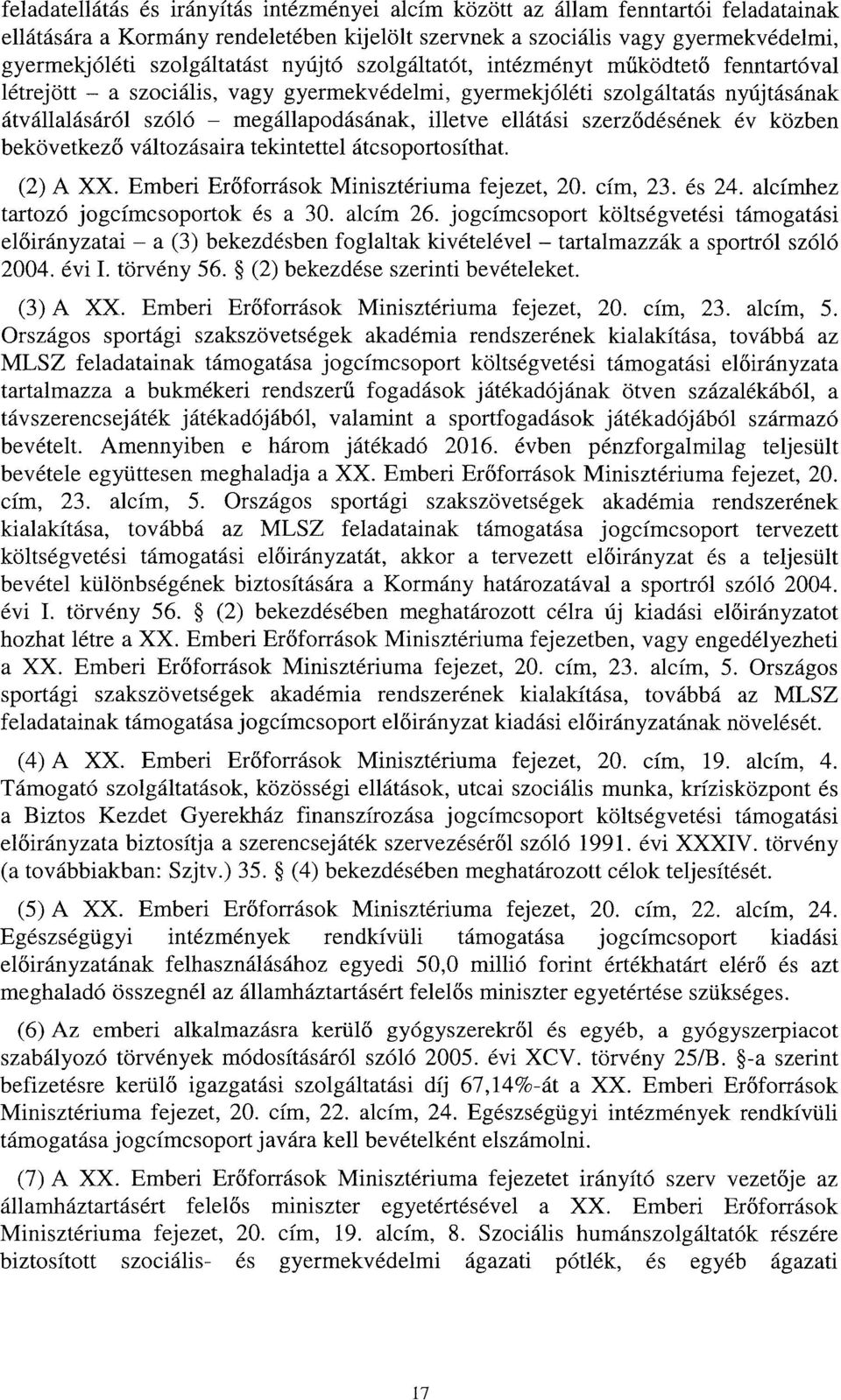 szerz ődésének év közbe n bekövetkező változásaira tekintettel átcsoportosíthat. (2) A XX. Emberi Erőforrások Minisztériuma fejezet, 20. cím, 23. és 24. alcímhez tartozó jogcímcsoportok és a 30.