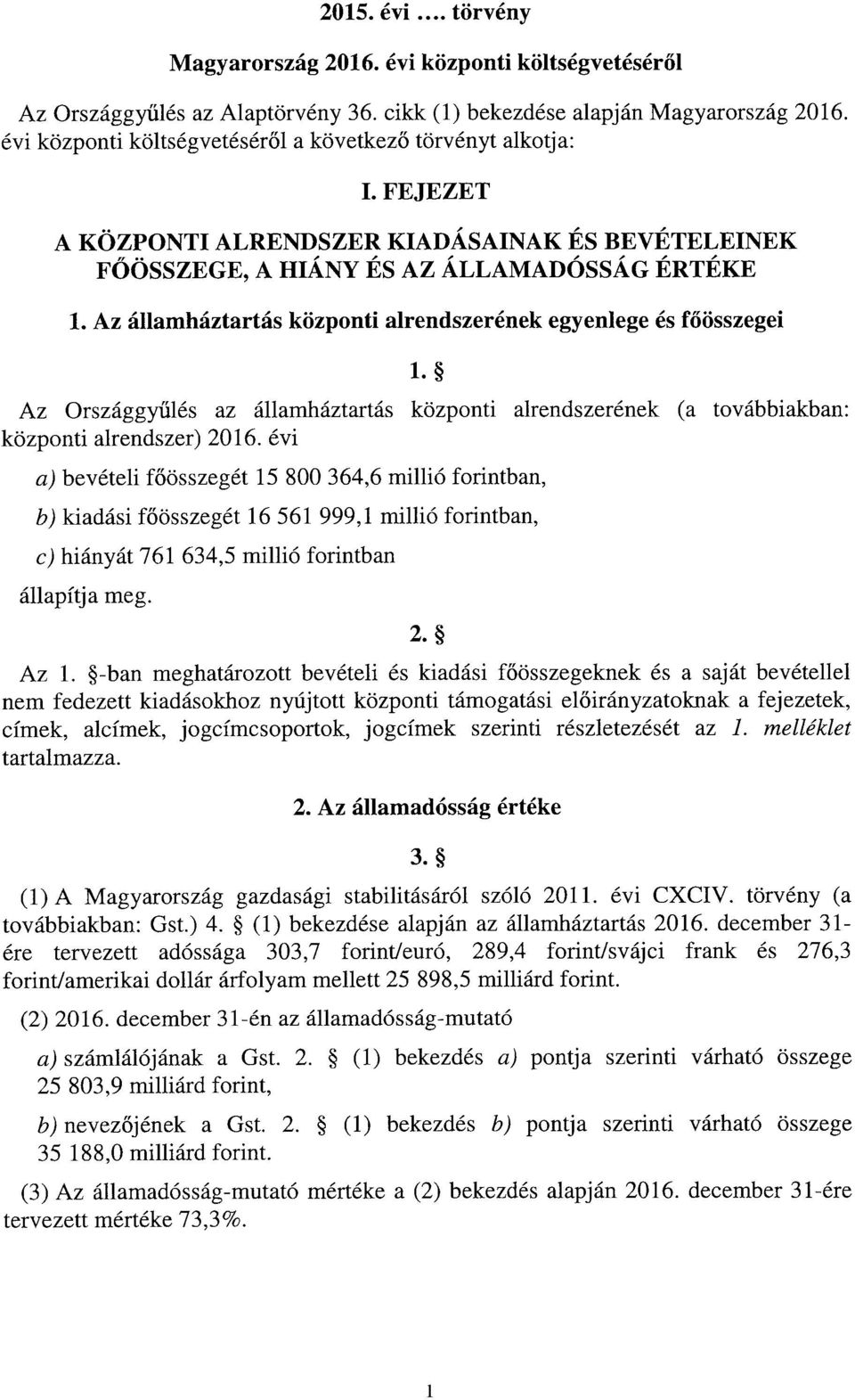 Az államháztartás központi alrendszerének egyenlege és f őösszegei. Az Országgy űlés az államháztartás központi alrendszerének (a továbbiakban : központi alrendszer) 206.