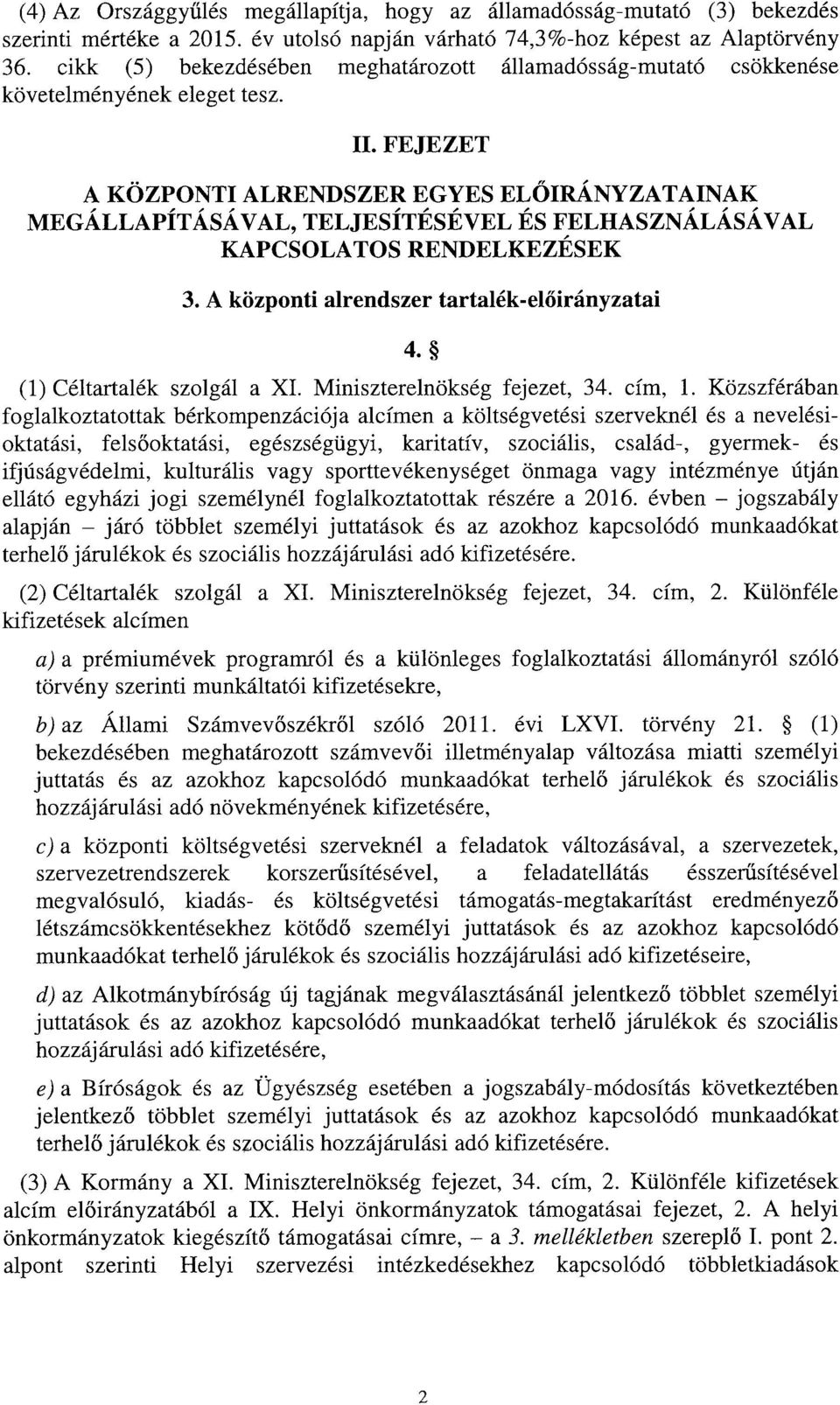 FEJEZET A KÖZPONTI ALRENDSZER EGYES EL ŐIRÁNYZATAINAK MEGÁLLAPÍTÁSÁVAL, TELJESÍTÉSÉVEL ÉS FELHASZNÁLÁSÁVA L KAPCSOLATOS RENDELKEZÉSEK 3. A központi alrendszer tartalék-el őirányzatai 4.