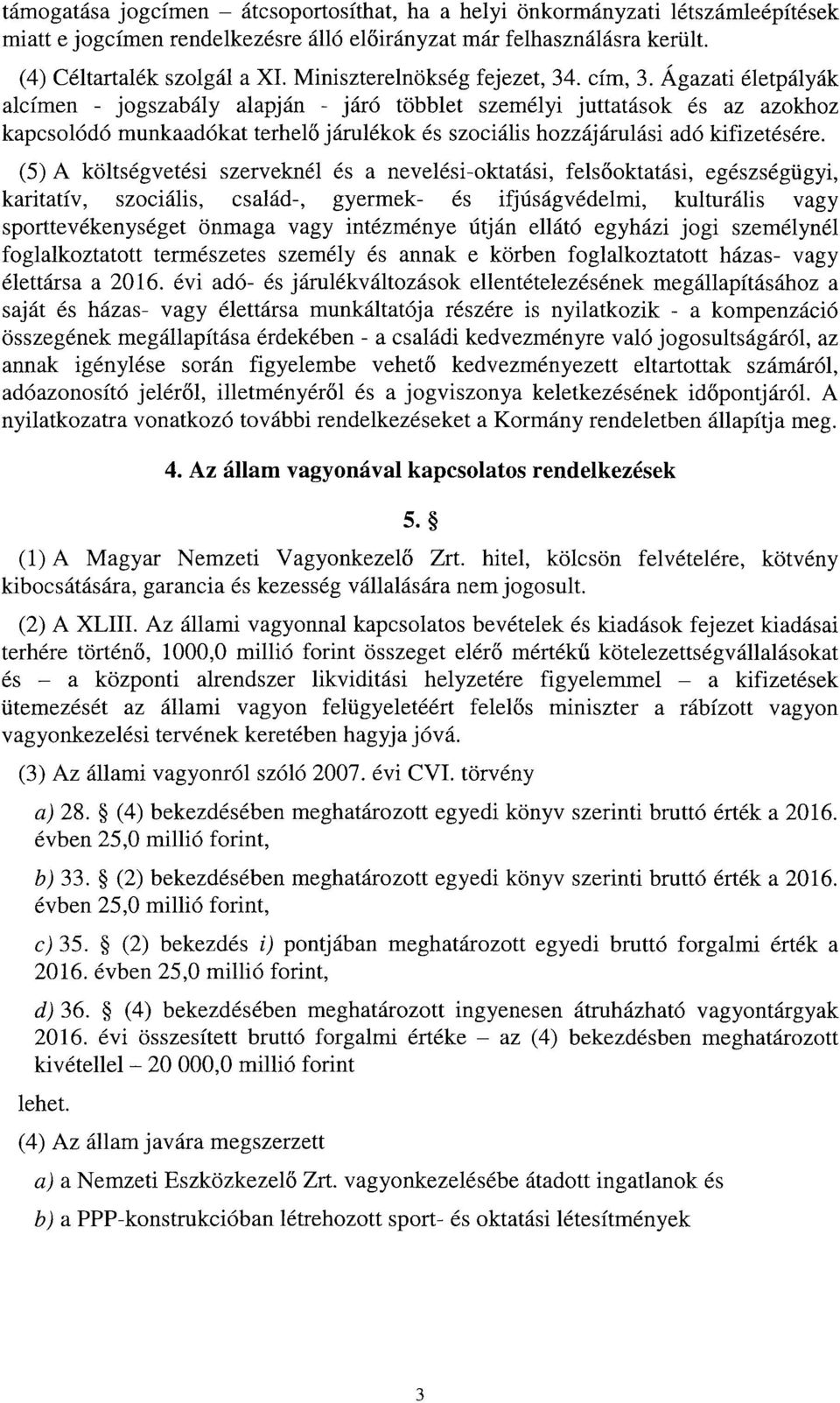 Ágazati életpályák alcímen - jogszabály alapján - járó többlet személyi juttatások és az azokho z kapcsolódó munkaadókat terhel ő járulékok és szociális hozzájárulási adó kifizetésére.