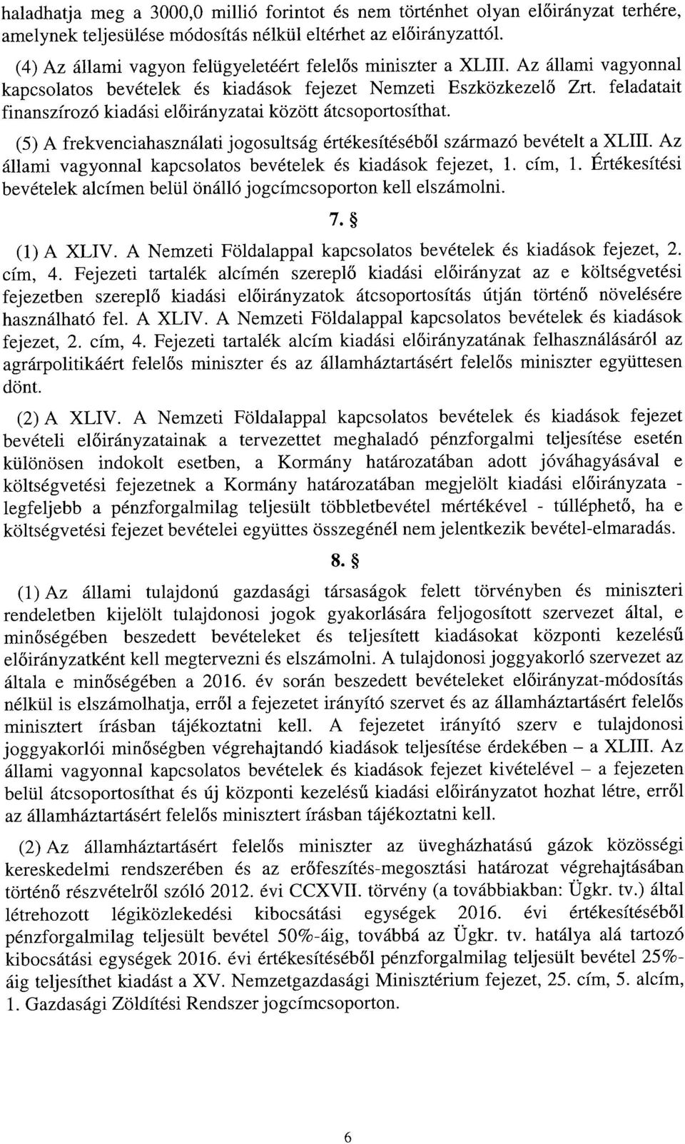 feladatai t finanszírozó kiadási el őirányzatai között átcsoportosíthat. (5) A frekvenciahasználati jogosultság értékesítéséb ől származó bevételt a XLIII.