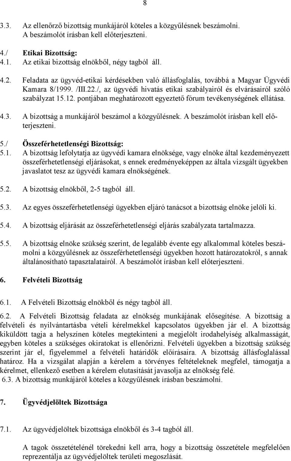 pontjában meghatározott egyeztetı fórum tevékenységének ellátása. 4.3. A bizottság a munkájáról beszámol a közgyőlésnek. A beszámolót írásban kell elıterjeszteni. 5.