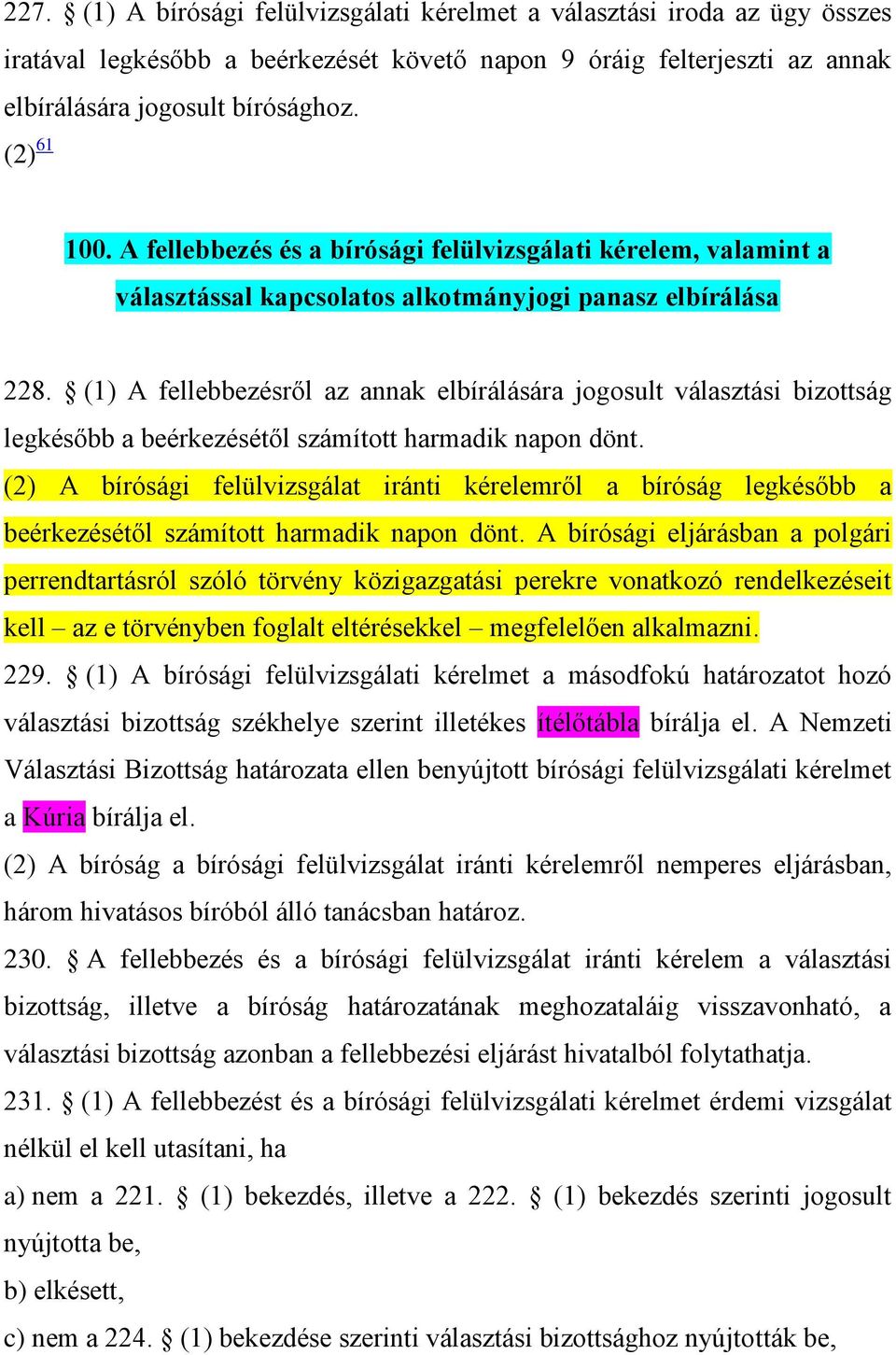 (1) A fellebbezésről az annak elbírálására jogosult választási bizottság legkésőbb a beérkezésétől számított harmadik napon dönt.