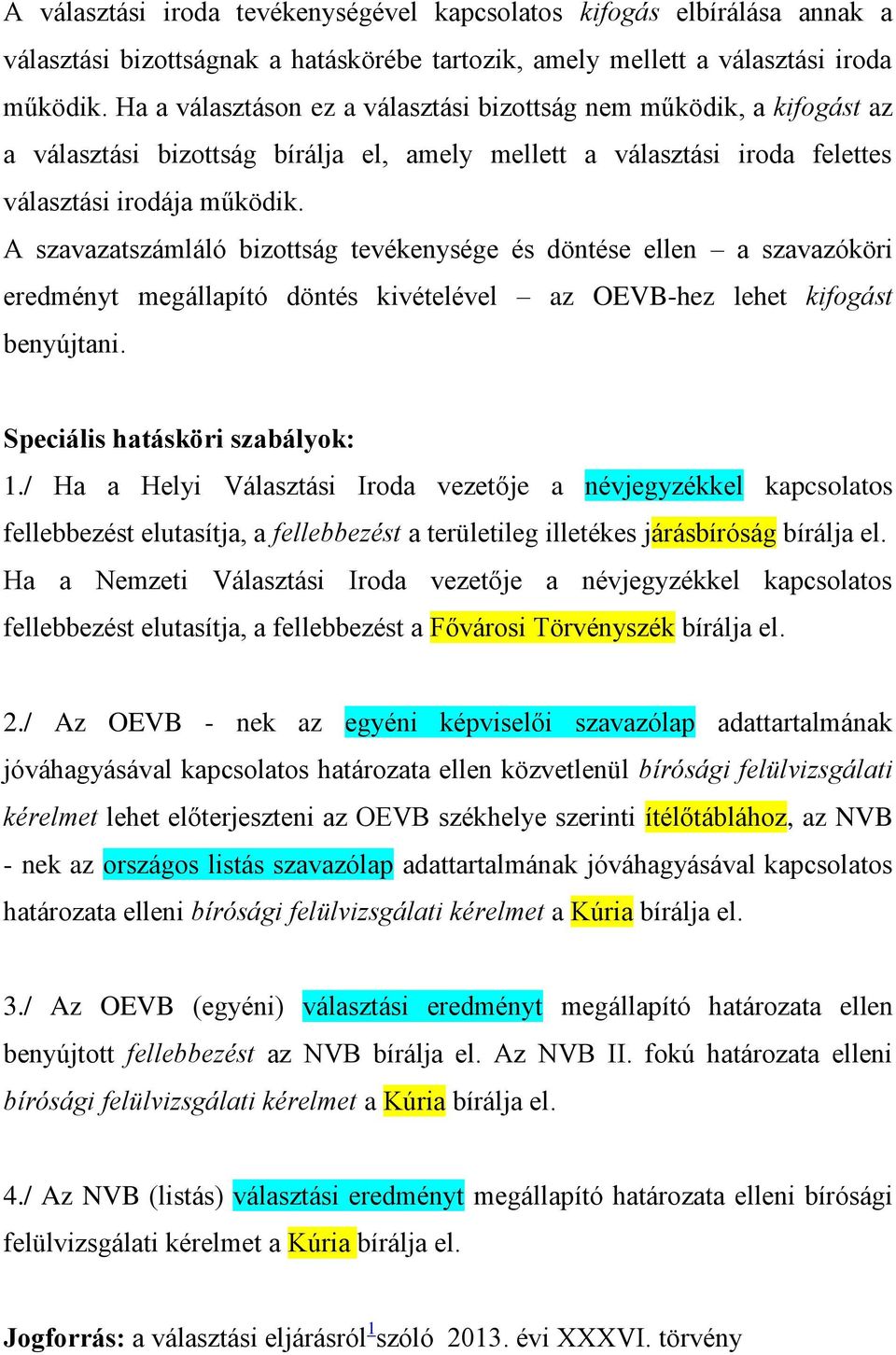 A szavazatszámláló bizottság tevékenysége és döntése ellen a szavazóköri eredményt megállapító döntés kivételével az OEVB-hez lehet kifogást benyújtani. Speciális hatásköri szabályok: 1.