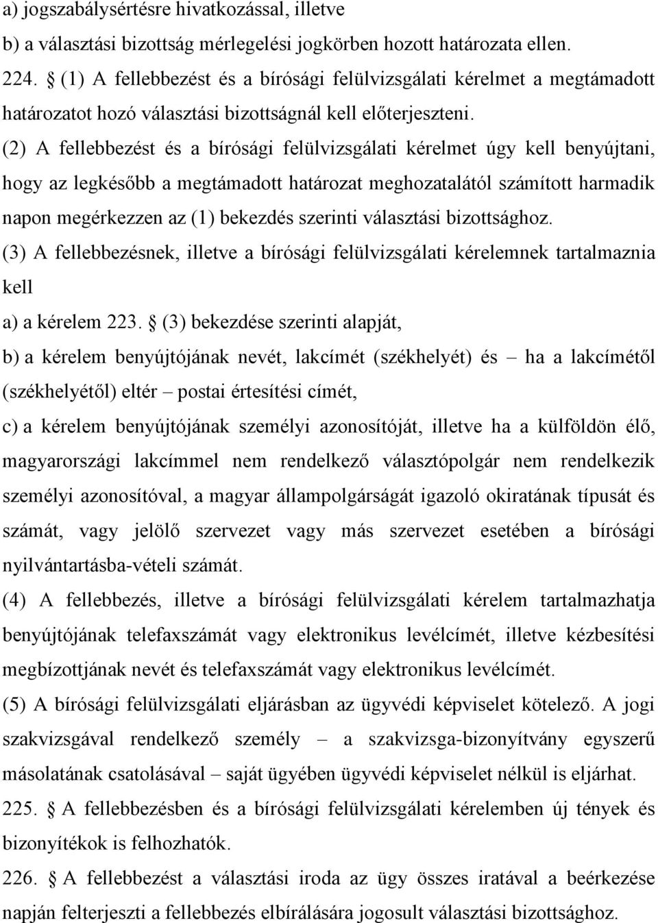 (2) A fellebbezést és a bírósági felülvizsgálati kérelmet úgy kell benyújtani, hogy az legkésőbb a megtámadott határozat meghozatalától számított harmadik napon megérkezzen az (1) bekezdés szerinti