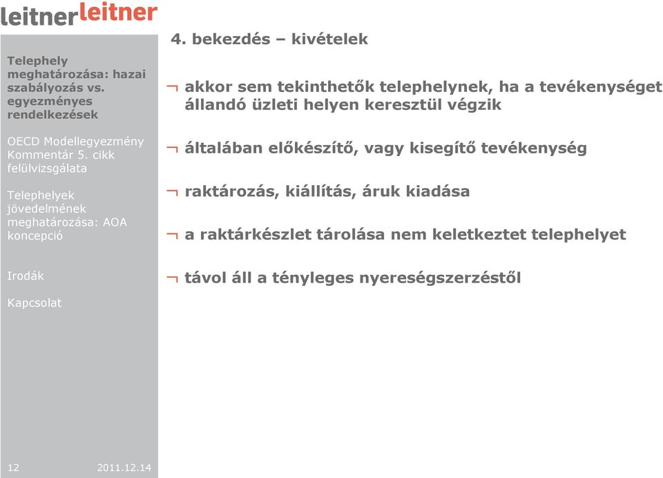 elıkészítı, vagy kisegítı tevékenység raktározás, kiállítás, áruk kiadása