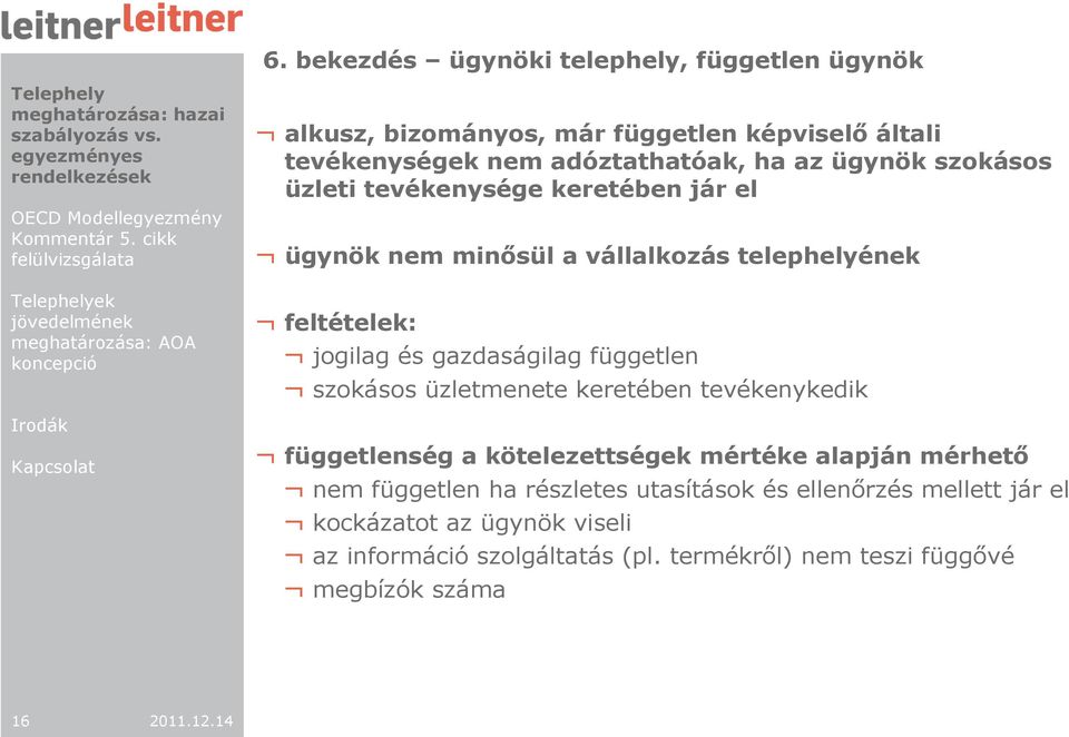 független szokásos üzletmenete keretében tevékenykedik függetlenség a kötelezettségek mértéke alapján mérhetı nem független ha részletes