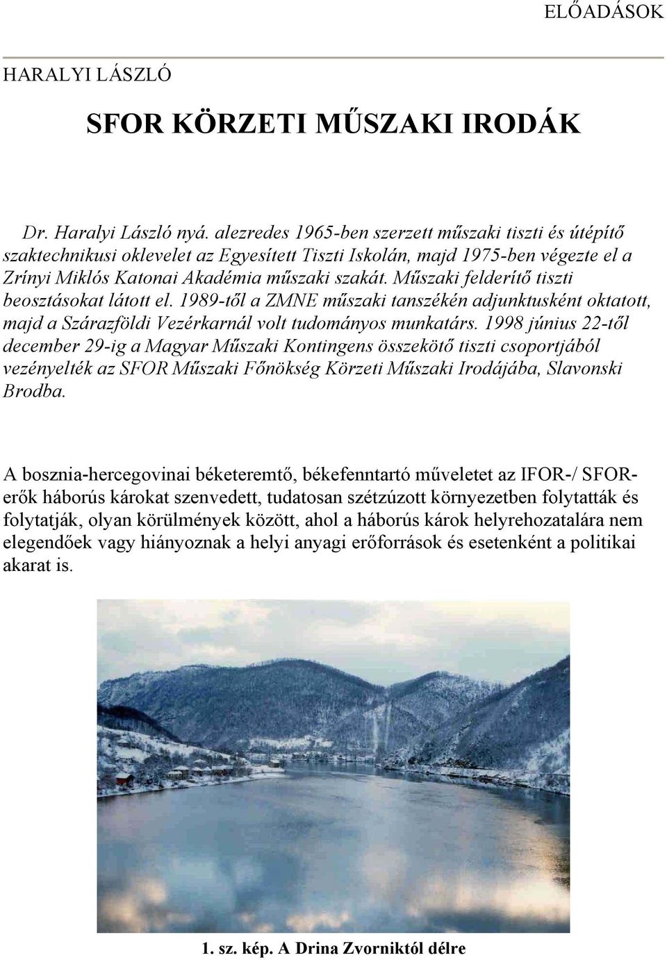 Műszaki felderítő tiszti beosztásokat látott el. 1989-től a ZMNE műszaki tanszékén adjunktusként oktatott, majd a Szárazföldi Vezérkarnál volt tudományos munkatárs.