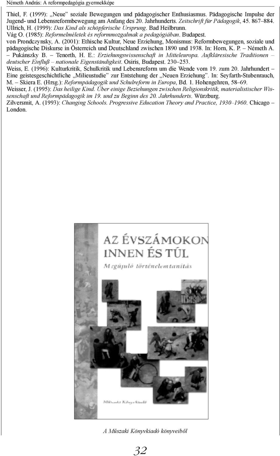 (2001): Ethische Kultur, Neue Erziehung, Monismus: Reformbewegungen, soziale und pädagogische Diskurse in Österreich und Deutschland zwischen 1890 und 1938. In: Horn, K. P. Németh A. Pukánszky B.