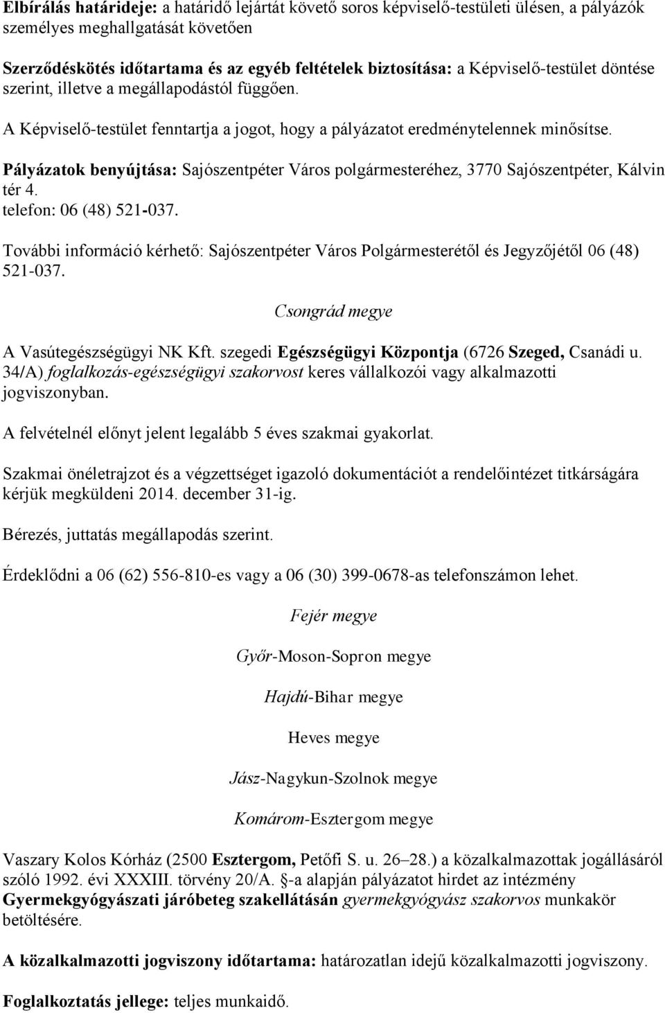 Pályázatok benyújtása: Sajószentpéter Város polgármesteréhez, 3770 Sajószentpéter, Kálvin tér 4. telefon: 06 (48) 521-037.