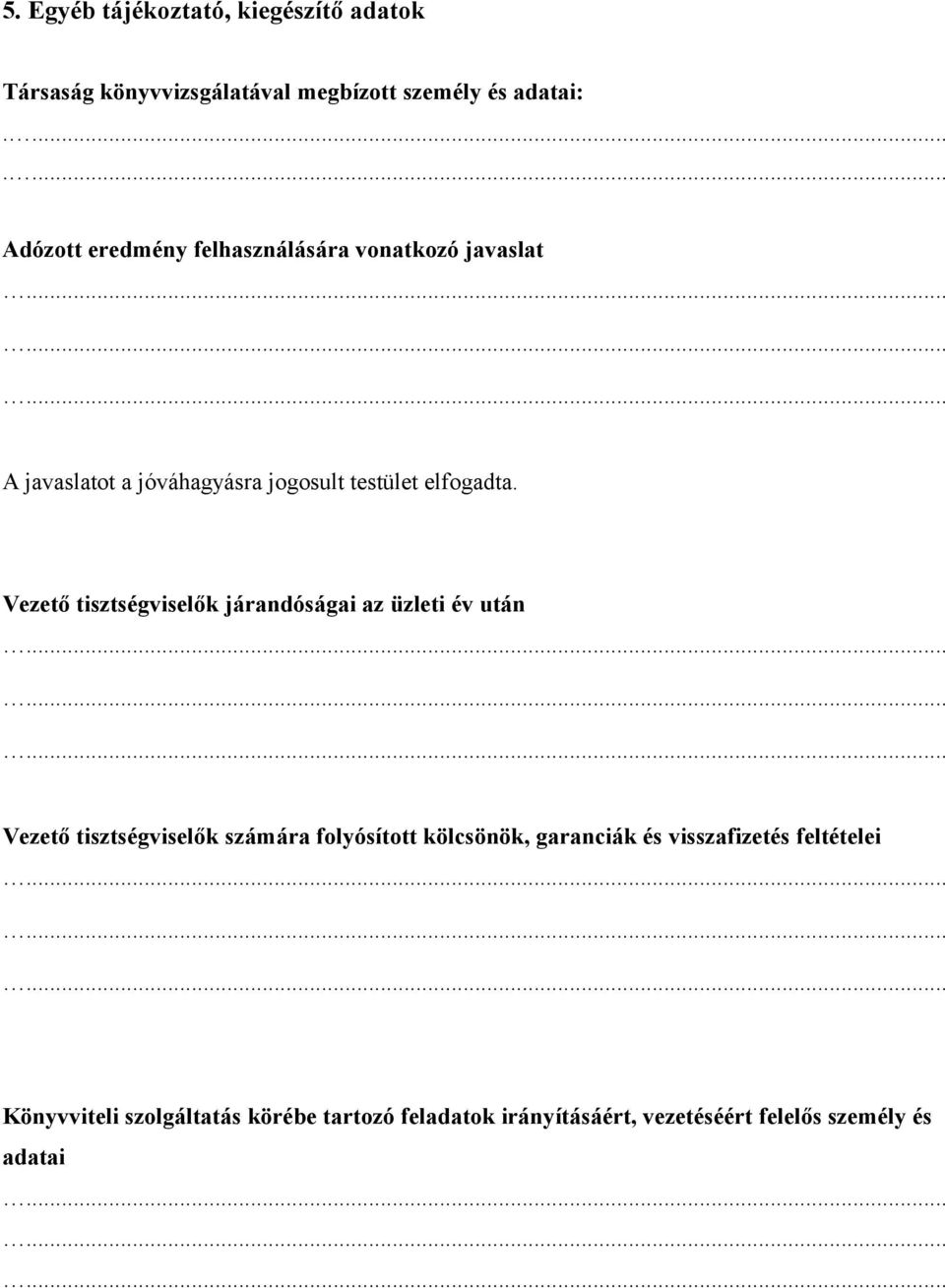 Vezető tisztségviselők járandóságai az üzleti év után Vezető tisztségviselők számára folyósított kölcsönök,