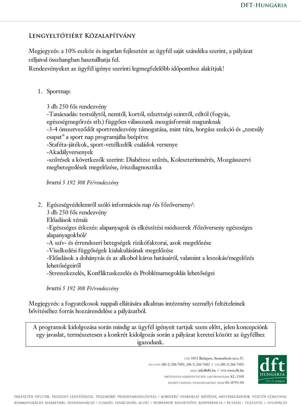 Sportnap: 3 db 250 fős rendezvény -Tanácsadás: testsúlytól, nemtől, kortól, edzettségi szinttől, céltól (fogyás, egészségmegőrzés stb.