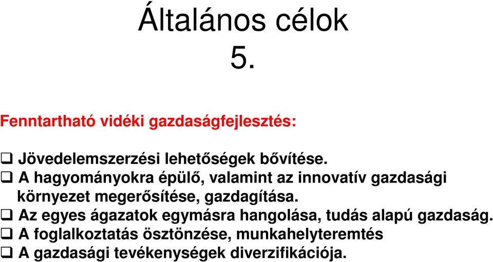 A hagyományokra épülı, valamint az innovatív gazdasági környezet megerısítése,