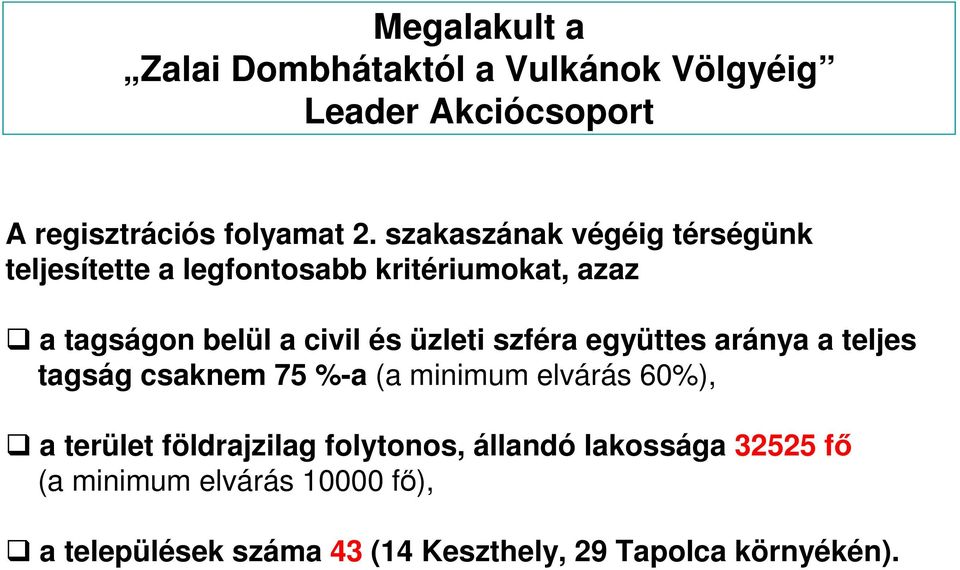 üzleti szféra együttes aránya a teljes tagság csaknem 75 %-a (a minimum elvárás 60%), a terület földrajzilag