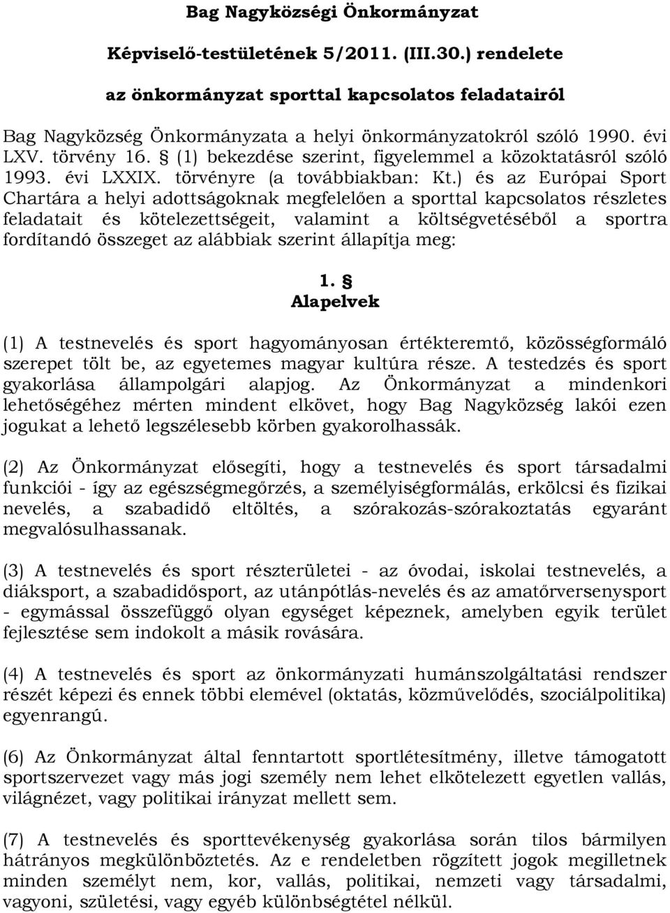 ) és az Európai Sport Chartára a helyi adottságoknak megfelelően a sporttal kapcsolatos részletes feladatait és kötelezettségeit, valamint a költségvetéséből a sportra fordítandó összeget az alábbiak