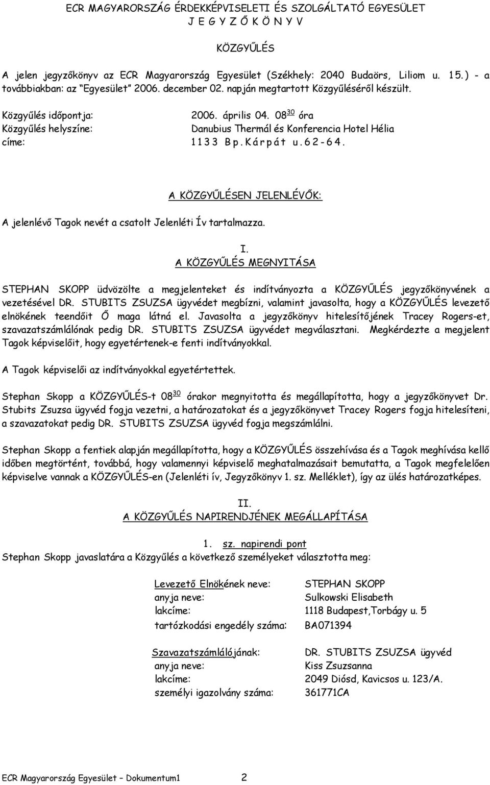 08 30 óra Közgyűlés helyszíne: Danubius Thermál és Konferencia Hotel Hélia címe: 1 1 3 3 B p. K á r p á t u. 6 2-6 4.