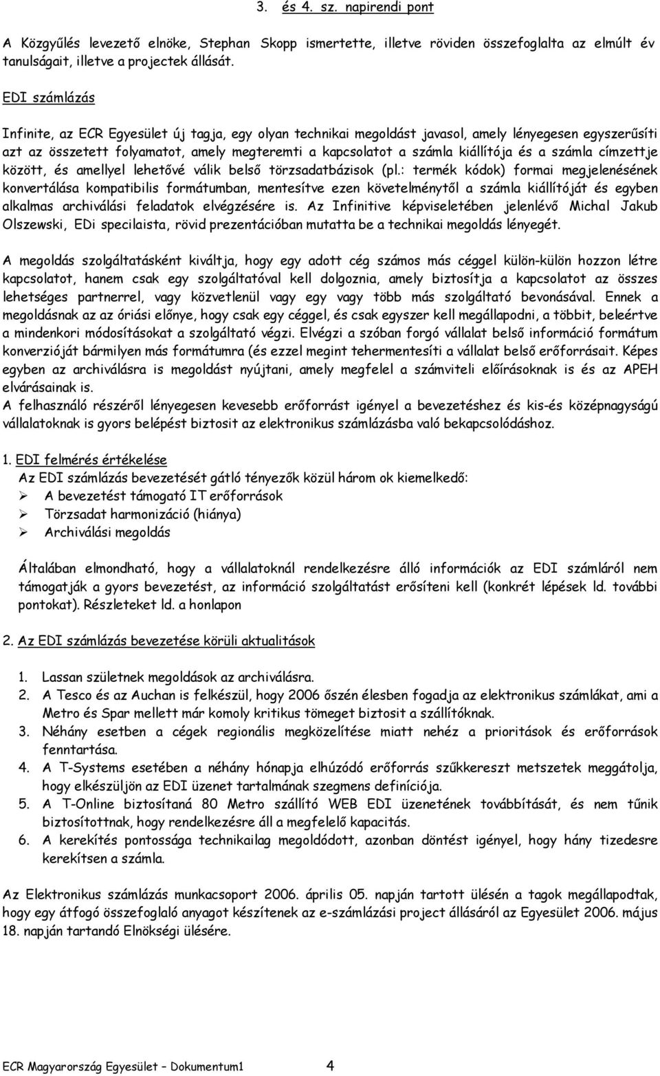 és a számla címzettje között, és amellyel lehetővé válik belső törzsadatbázisok (pl.
