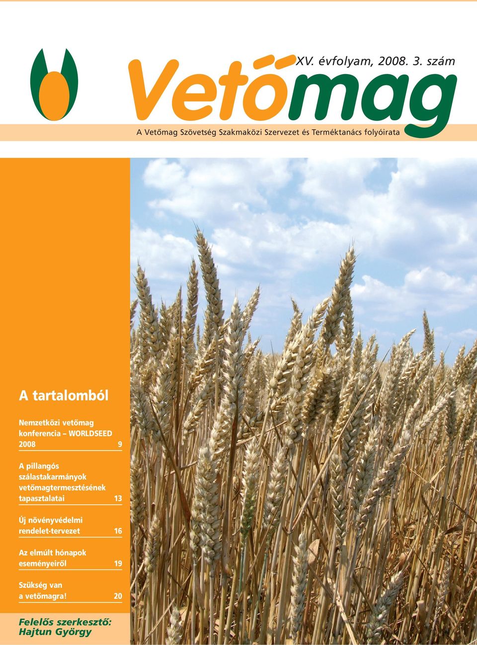 Nemzetközi vetômag konferencia WORLDSEED 2008 9 A pillangós szálastakarmányok
