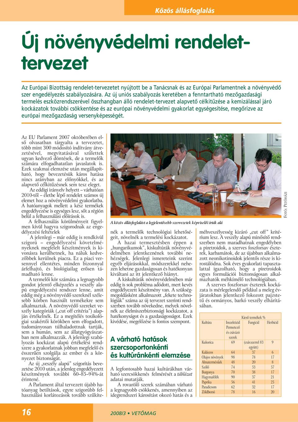 és az európai növényvédelmi gyakorlat egységesítése, megôrizve az európai mezôgazdaság versenyképességét.