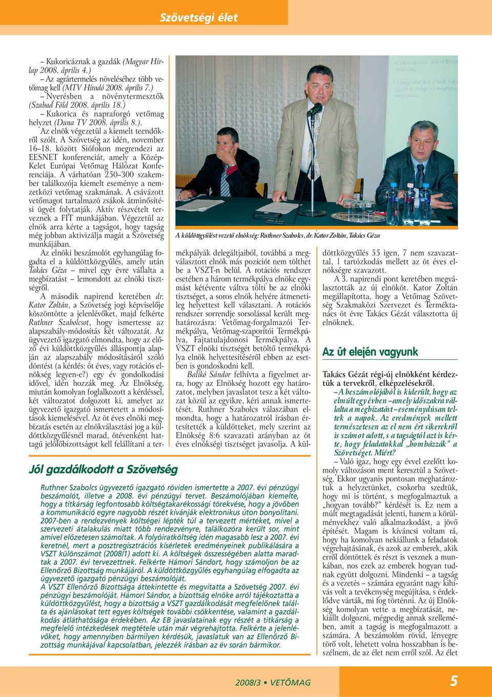 Beszámolójában kiemelte, hogy a titkárság legfontosabb költségtakarékossági törekvése, hogy a jövôben a kommunikáció egyre nagyobb részét kívánják elektronikus úton bonyolítani.