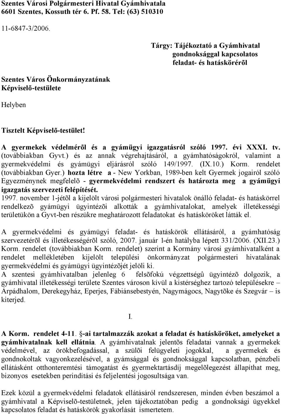 A gyermekek védelmérõl és a gyámügyi igazgatásról szóló 1997. évi XXXI. tv. (továbbiakban Gyvt.