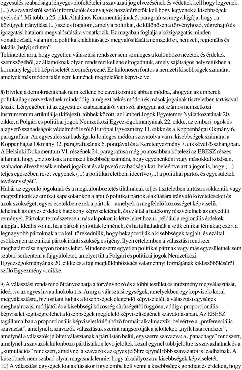 paragrafusa megvilágítja, hogy a közügyek irányítása (...) széles fogalom, amely a politikai, de különösen a törvényhozó, végrehajtó és igazgatási hatalom megvalósítására vonatkozik.