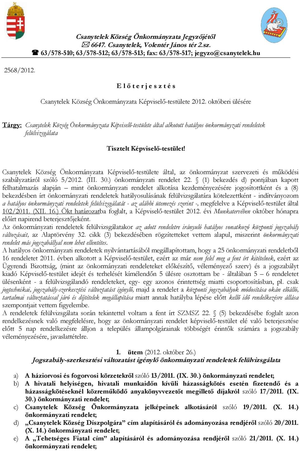 októberi ülésére Tárgy: Csanytelek Község Önkormányzata Képviselő-testülete által alkotott hatályos ek felülvizsgálata Tisztelt Képviselő-testület!