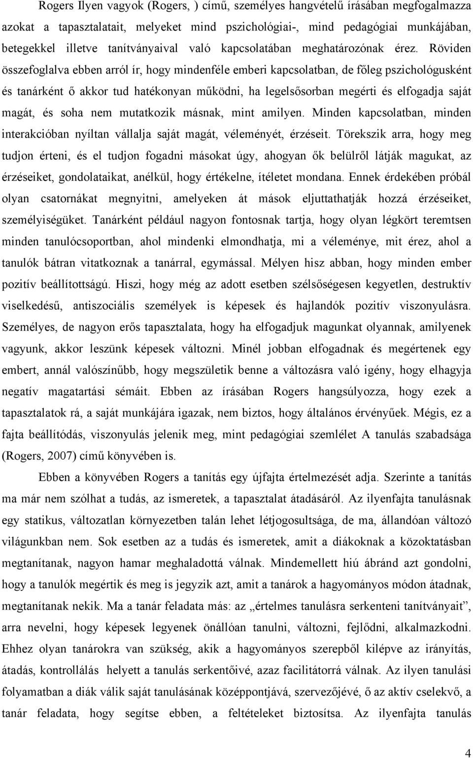 Röviden összefoglalva ebben arról ír, hogy mindenféle emberi kapcsolatban, de főleg pszichológusként és tanárként ő akkor tud hatékonyan működni, ha legelsősorban megérti és elfogadja saját magát, és