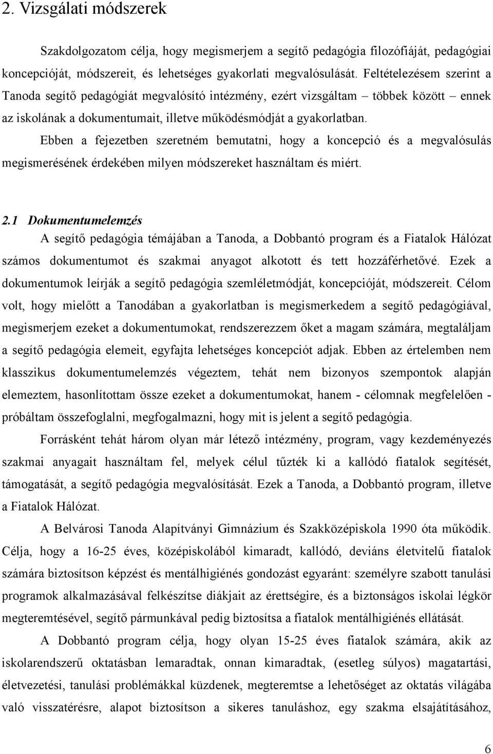 Ebben a fejezetben szeretném bemutatni, hogy a koncepció és a megvalósulás megismerésének érdekében milyen módszereket használtam és miért. 2.