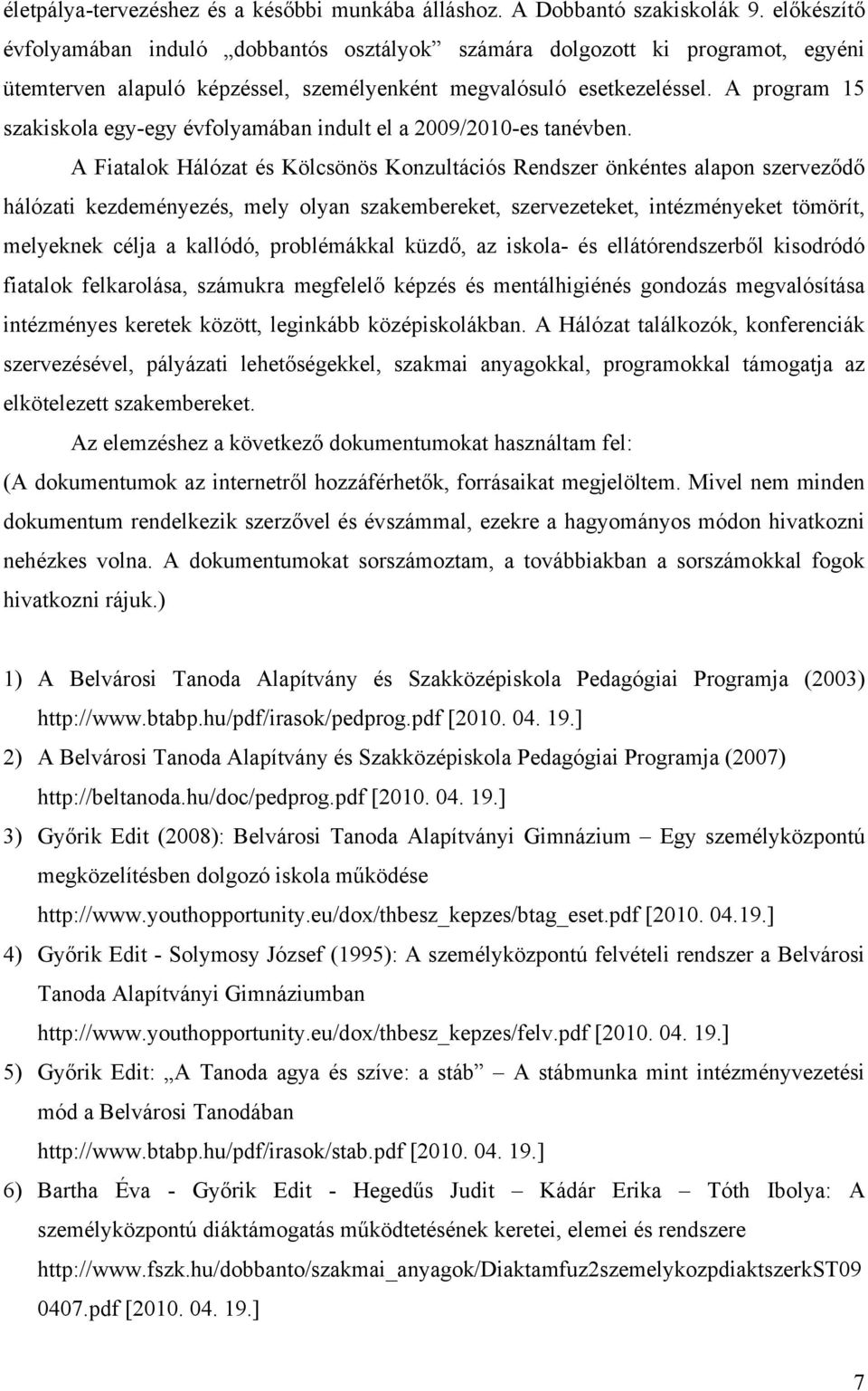 A program 15 szakiskola egy-egy évfolyamában indult el a 2009/2010-es tanévben.