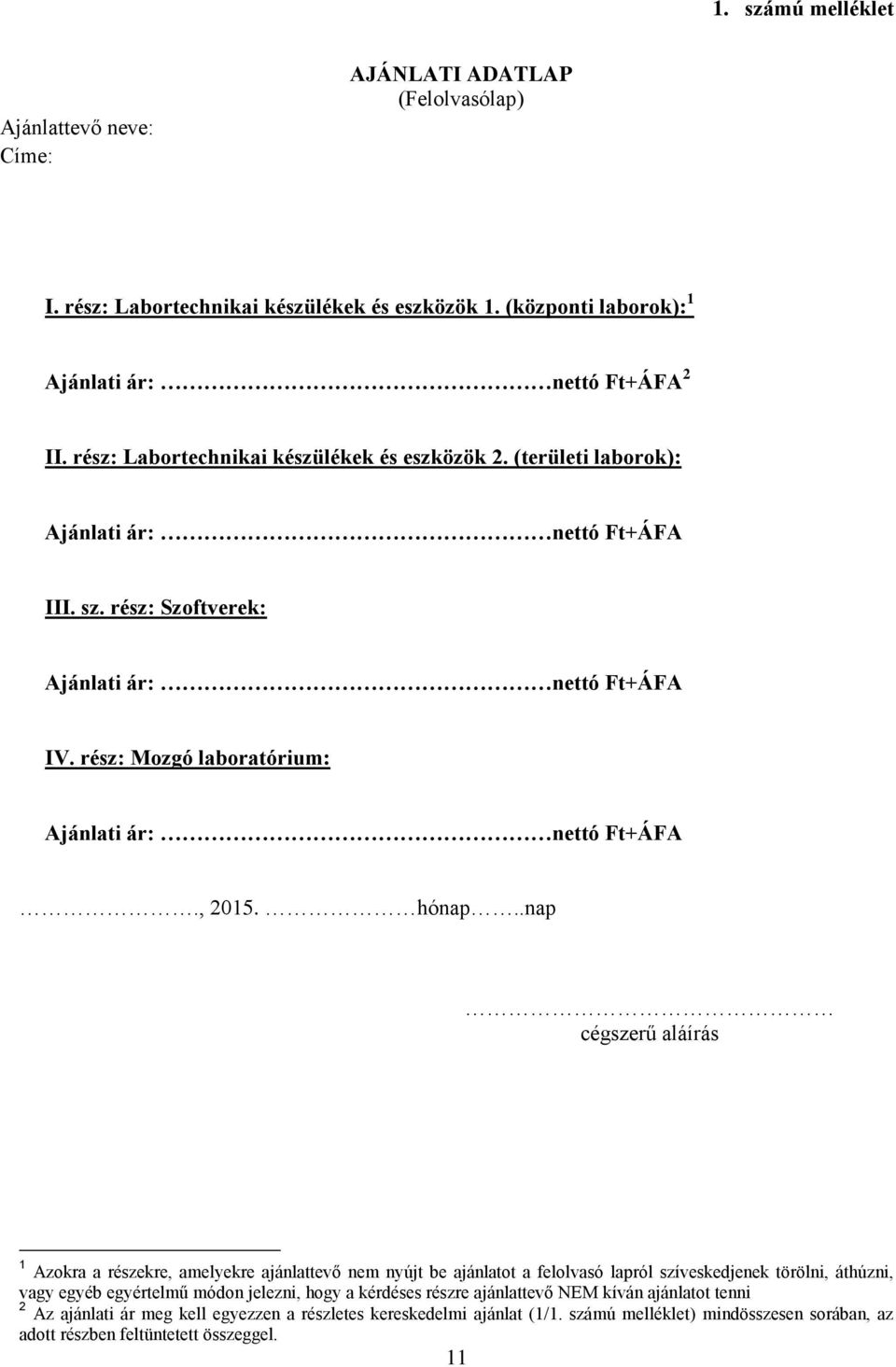 rész: Mozgó laboratórium: Ajánlati ár: nettó Ft+ÁFA., 2015. hónap.