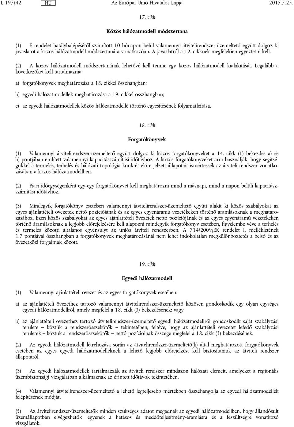 vonatkozóan. A javaslatról a 12. cikknek megfelelően egyeztetni kell. (2) A közös hálózatmodell módszertanának lehetővé kell tennie egy közös hálózatmodell kialakítását.