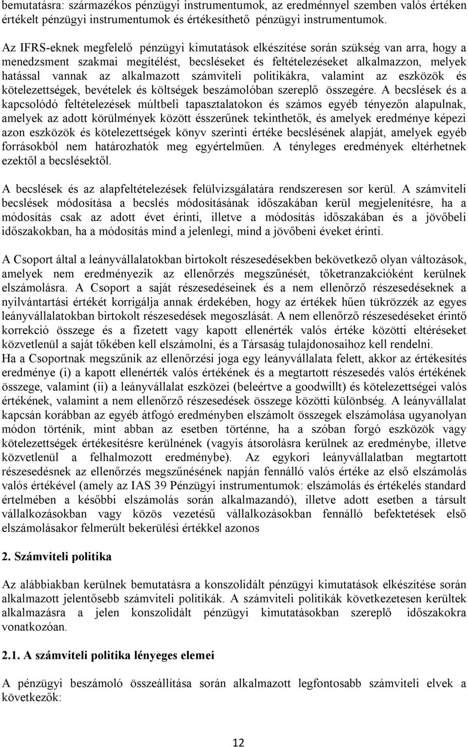 alkalmazott számviteli politikákra, valamint az eszközök és kötelezettségek, bevételek és költségek beszámolóban szereplő összegére.