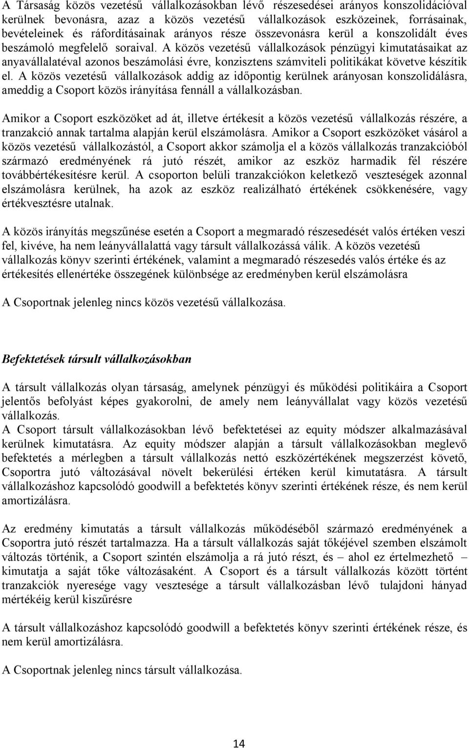 A közös vezetésű vállalkozások pénzügyi kimutatásaikat az anyavállalatéval azonos beszámolási évre, konzisztens számviteli politikákat követve készítik el.