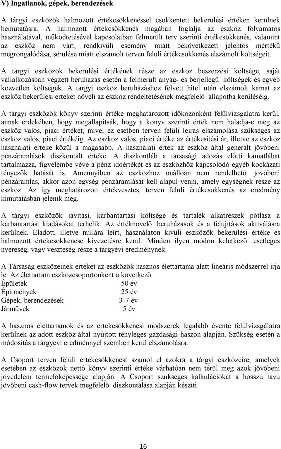miatt bekövetkezett jelentős mértékű megrongálódása, sérülése miatt elszámolt terven felüli értékcsökkenés elszámolt költségeit.