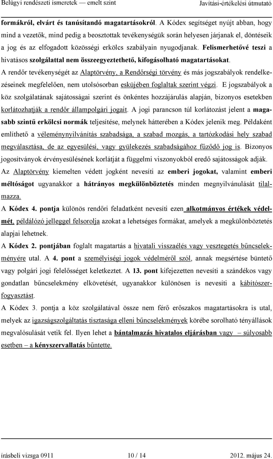 Felismerhetővé teszi a hivatásos szolgálattal nem összeegyeztethető, kifogásolható magatartásokat.