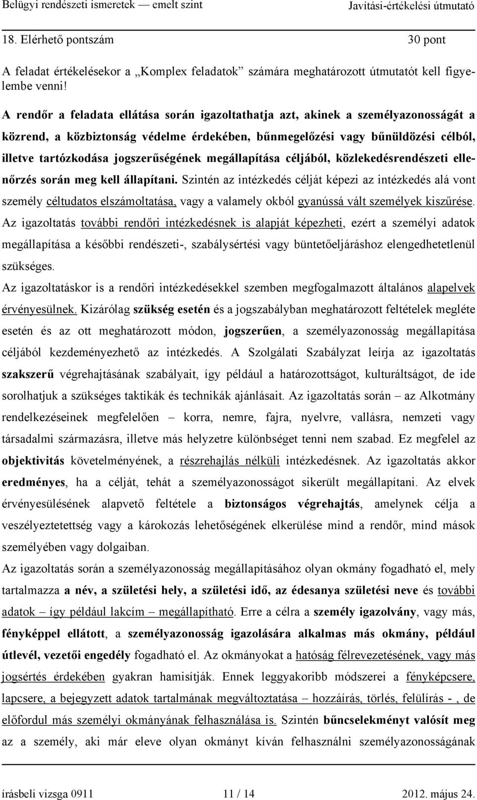 jogszerűségének megállapítása céljából, közlekedésrendészeti ellenőrzés során meg kell állapítani.