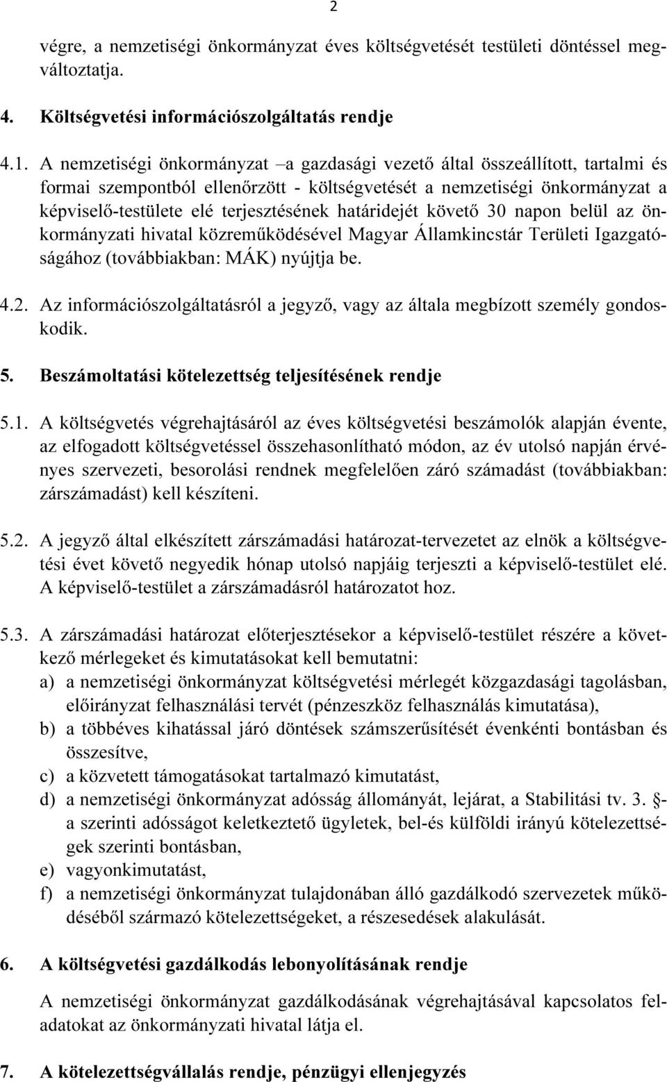 határidejét követő 30 napon belül az önkormányzati hivatal közreműködésével Magyar Államkincstár Területi Igazgatóságához (továbbiakban: MÁK) nyújtja be. 4.2.