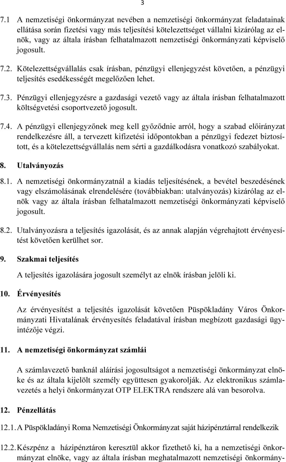 Pénzügyi ellenjegyzésre a gazdasági vezető vagy az általa írásban felhatalmazott költségvetési csoportvezető jogosult. 7.4.