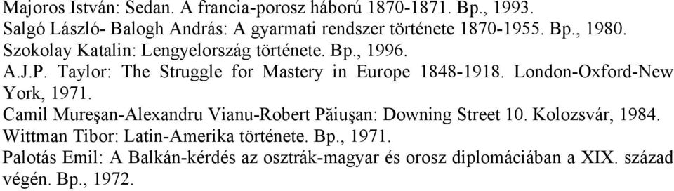 A.J.P. Taylor: The Struggle for Mastery in Europe 1848-1918. London-Oxford-New York, 1971.
