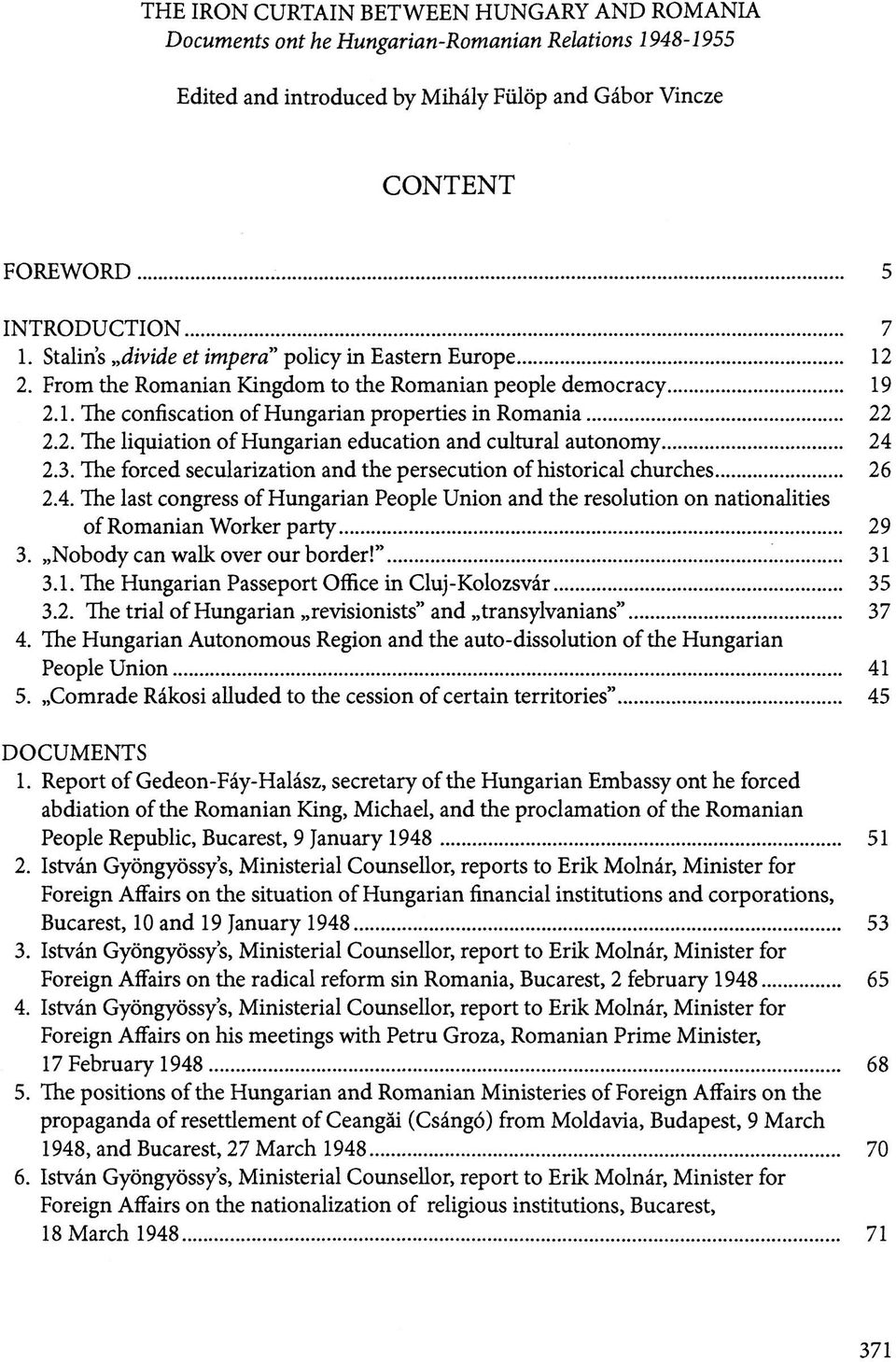 3. The forced secularization and the persecution of historical churches 26 2.4. The last congress of Hungárián People Union and the resolution on nationalities of Románián Worker party 29 3.