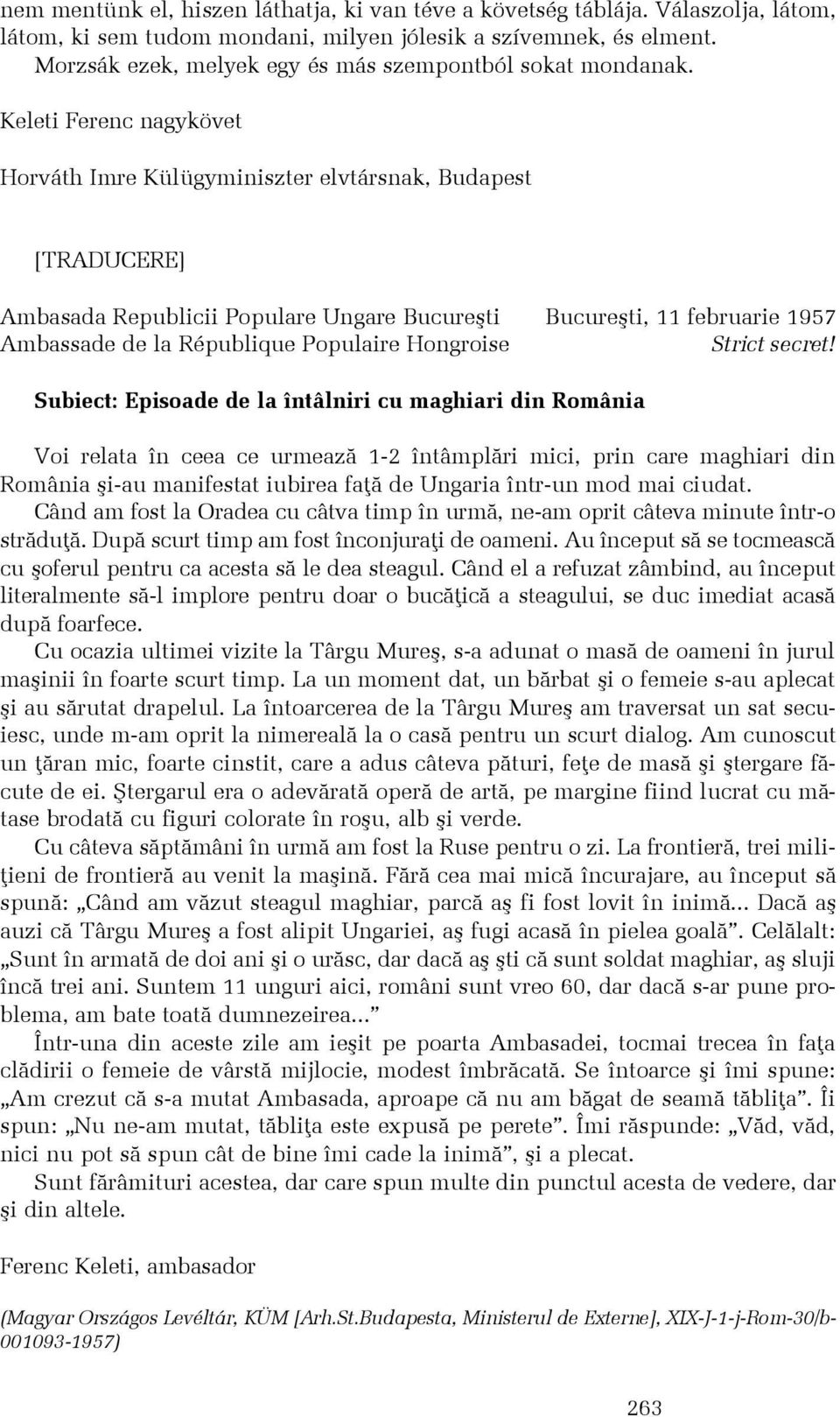 Keleti Ferenc nagykövet Horváth Imre Külügyminiszter elvtársnak, Budapest [TRADUCERE] Ambasada Republicii Populare Ungare Bucureºti Bucureºti, 11 februarie 1957 Ambassade de la République Populaire