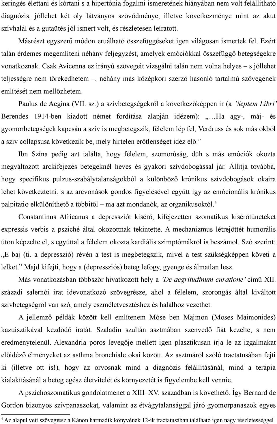Ezért talán érdemes megemlíteni néhány feljegyzést, amelyek emóciókkal összefüggő betegségekre vonatkoznak.