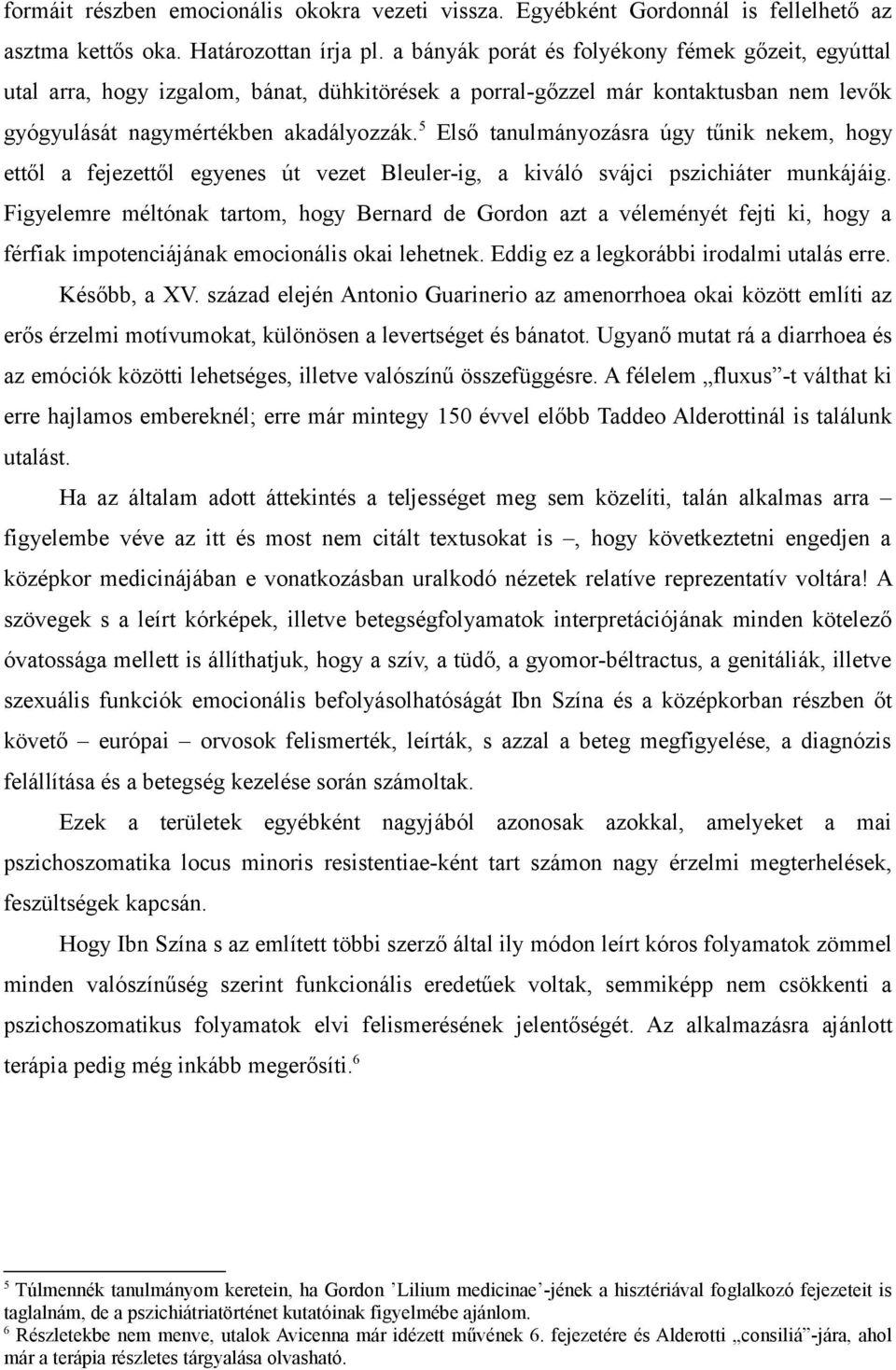 5 Első tanulmányozásra úgy tűnik nekem, hogy ettől a fejezettől egyenes út vezet Bleuler-ig, a kiváló svájci pszichiáter munkájáig.